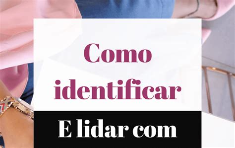 Você sabe identificar uma pessoa tóxica Elas estão em toda parte no