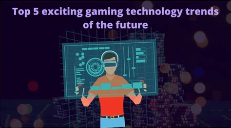 Top 5 Future Gaming Technology Trends Supply Chain Game Changer