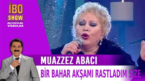 Bir Bahar Akşamı Rastladım Size Muazzez Abacı İbrahim tatlıses