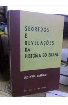 Livro Segredos E Revelações Da História Do Brasil Barroso Gustavo