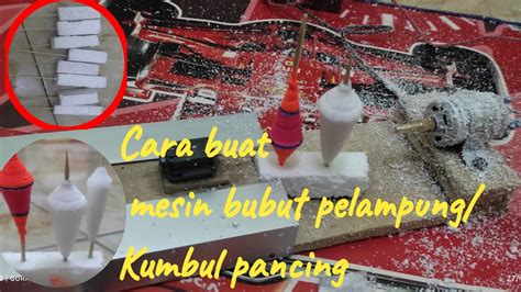 Cara Membuat Mesin Bubut Pelampung Kumbul Pancing Arus Deras Bahan