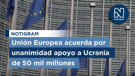 Uni N Europea Acuerda Por Unanimidad Apoyo A Ucrania De Mil Millones