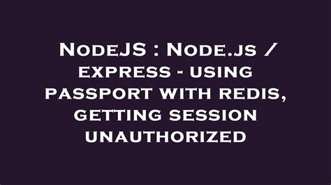 Nodejs Node Js Express Using Passport With Redis Getting Session