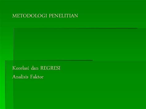 Metodologi Penelitian Korelasi Dan Regresi Analisis Faktor Analisis