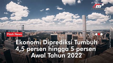 Pertumbuhan Ekonomi RI Kuartal I 2022 Diprediksi Capai 4 5 5 Persen