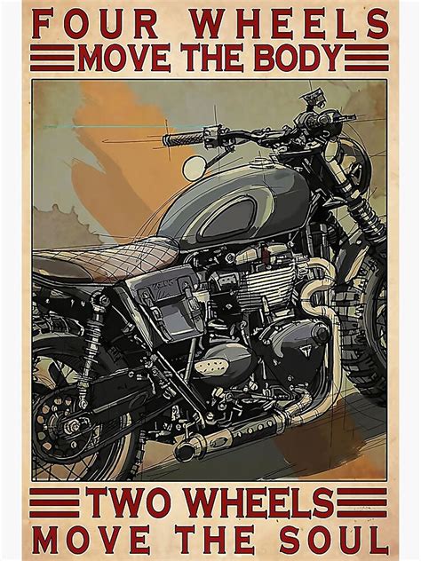 Motorcycle Four Wheels Move The Body Two Wheels Move The Soul Poster