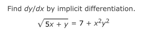 Solved Find Dydx ﻿by Implicit Differentiation 5x Y2 7 X2y2