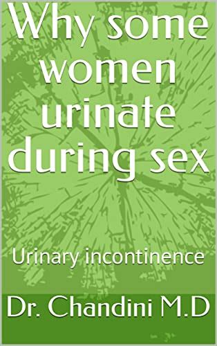 Why Some Women Urinate During Sex Urinary Incontinence Kindle