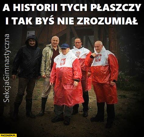 A Historii Tych P Aszczy I Tak By Nie Zrozumia Kaczy Ski P Aszcz