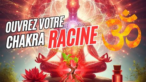 Ouvrez Et Quilibrez Enfin Votre Chakra Racine Youtube