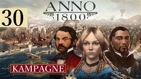 ANNO 1800 Kampagne 30 Kampagnen Finale Let S Play DE HD YouTube