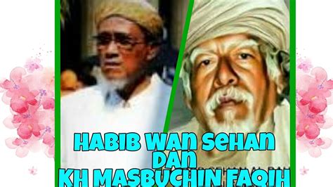 Habib Wan Sehan Kh Masbuchin Faqih Youtube