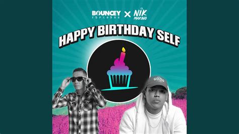 Happy Birthday Self Feat Nik Makino Youtube Music