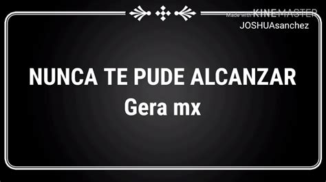 NUNCA TE PUDE ALCANZAR Gera Mx YouTube