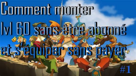 Dofus Comment monter lvl 60 sans être abonné et s équiper sans payer