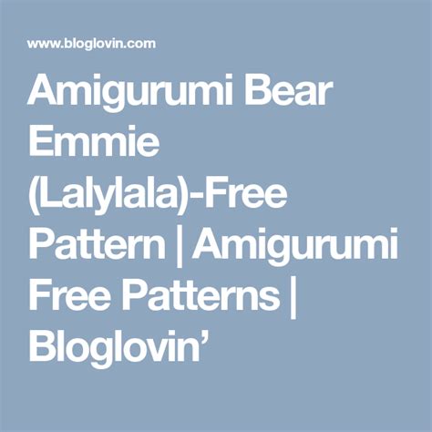 Amigurumi Bear Emmie Lalylala Free Pattern Amigurumi Free Patterns