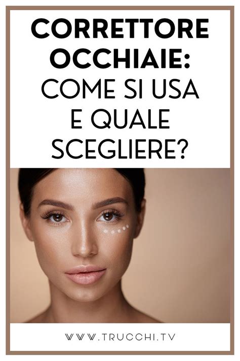 CORRETTORE OCCHIAIE Come Si Usa E Quale Scegliere Occhiaie