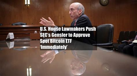 U S House Lawmakers Push SECs Gensler To Approve Spot Bitcoin ETF