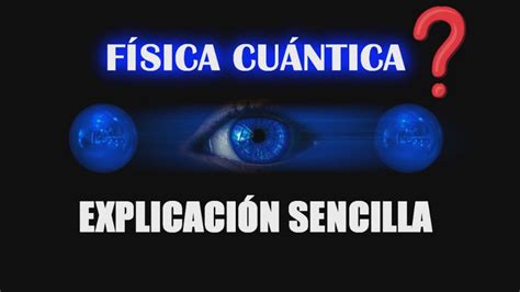 Qu Es La F Sica Cu Ntica Explicaci N Para Principiantes Youtube