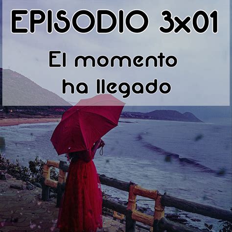 Episodio 3x01 El Momento Ha Llegado Voces En La Caja Podcast En Ivoox