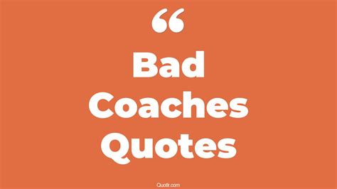 Captivate Bad Coaches Quotes That Will Unlock Your True Potential