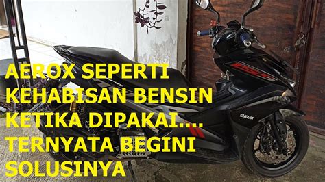 Solusi Yamaha Aerox Brebet Nyendat Kaya Kehabisan Bensin Padahal