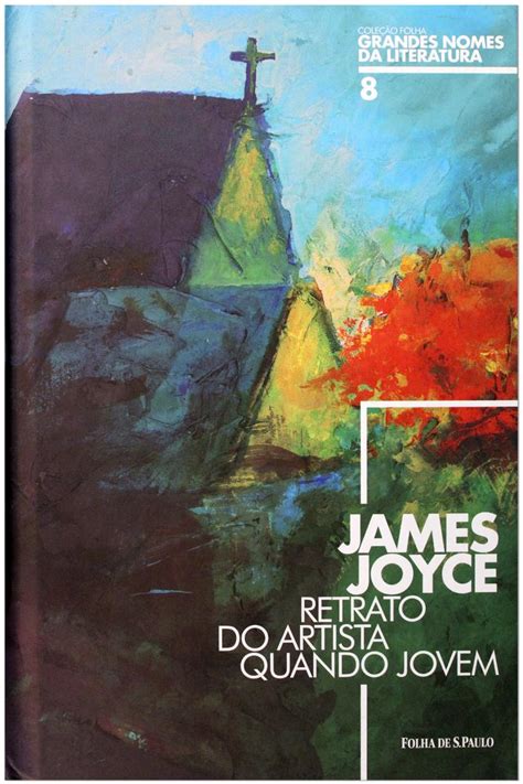 Grandes Nomes Da Literatura James Joyce Retrato Do Artista Quando