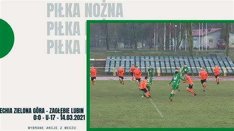 U 17 Lechia Zielona Góra Zagłębie Lubin 0 0 skrót meczu CDA