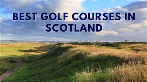 20 Best Golf Courses In Scotland Complete List 2023 Toftrees Golf Blog