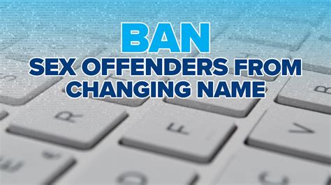 Ban Dangerous Sex Offenders From Changing Their Names