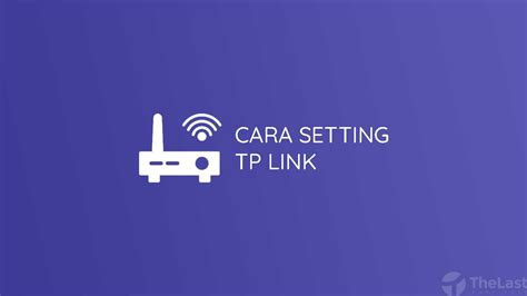 2 Cara Setting TP Link Di HP Dan PC Secara Mudah Abbeducation