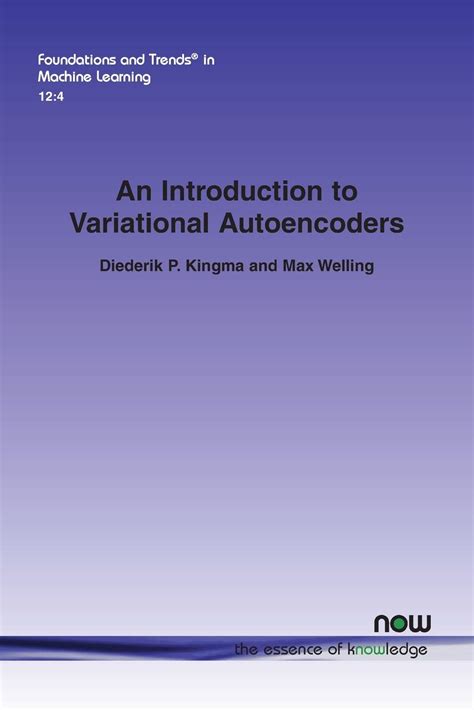 An Introduction To Variational Autoencoders Foundations And Trends By