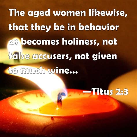 Titus 2 3 The Aged Women Likewise That They Be In Behavior As Becomes