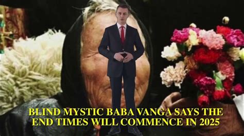 Blind Mystic Baba Vanga Says The End Times Will Commence In 2025 Youtube