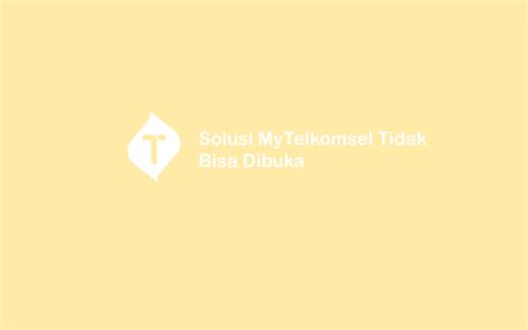 Cara Mudah Mengatasi Mytelkomsel Tidak Bisa Dibuka