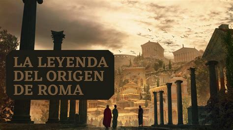 LA LEYENDA DEL ORIGEN DE ROMA YouTube