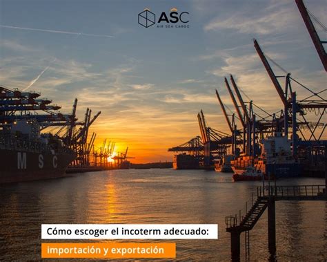 Cómo Escoger El Incoterm Adecuado Importación Y Exportación