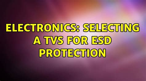 Electronics Selecting A Tvs For Esd Protection Youtube