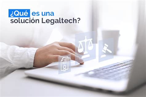 ¿qué Es Una Solución Legaltech Distrito K