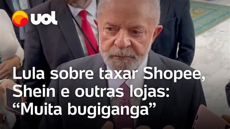 Lula Sobre Taxar Shopee Shein E Outras Lojas Tem Muita Bugiganga