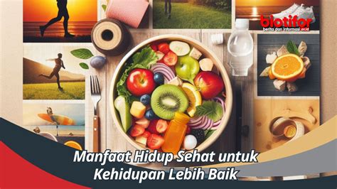 Manfaat Hidup Sehat Untuk Kehidupan Lebih Baik Biotifor