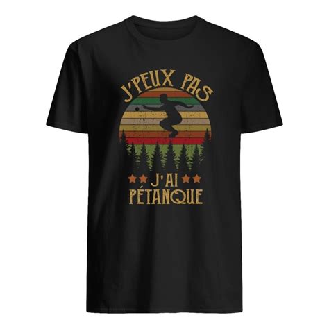 T shirt J peux pas j ai Pétanque Tee shirt personnalise JE PEUX PAS j