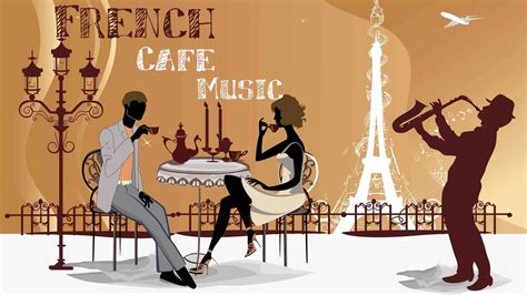 French Cafe Music Cafe Paris Best French Music For A Romantic