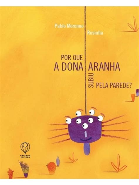 Por Que A Dona Aranha Subiu Pela Parede Morenno Pablo Physalis