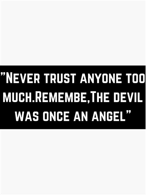 Never Trust Anyone Too Much Remember The Devil Was Once An Angel Sticker For Sale By Hight