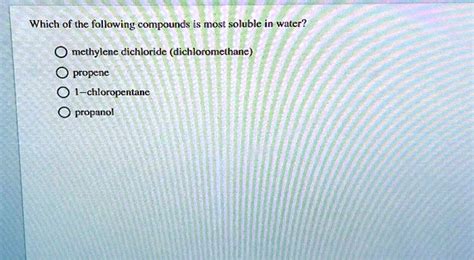 Solved Which Of The Following Compounds Is Most Soluble In Water