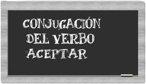 Conjugación Del Verbo Aceptar En Español