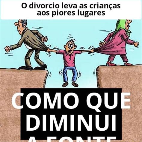 O Divorcio Leva As Crian As Aos Piores Lugares Como Que Diminui