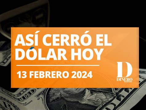 Cierre Del Dólar Hoy Martes 13 De Febrero De 2024 Peso Cae