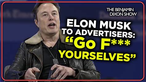 Elon Musk Tells Advertisers To Go F Yourselves And Blames Them If